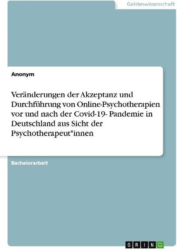Veränderungen der Akzeptanz und Durchführung von Online-Psychotherapien vor und nach der Covid-19- Pandemie in Deutschland aus Sicht der Psychotherapeut*innen