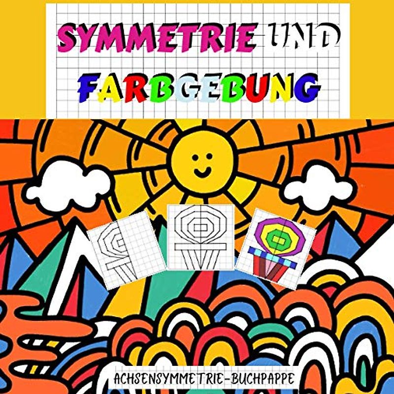 SYMMETRIE UND FARBGEBUNG: ACHSENSYMMETRIE-BUCHPAPPE: 100 Seiten 8,5x8,5" Buch zum Zeichnen und Ausmalen von Rastern für Kinder, Jugendliche und auch ... des Orientierungssinns des Kindes