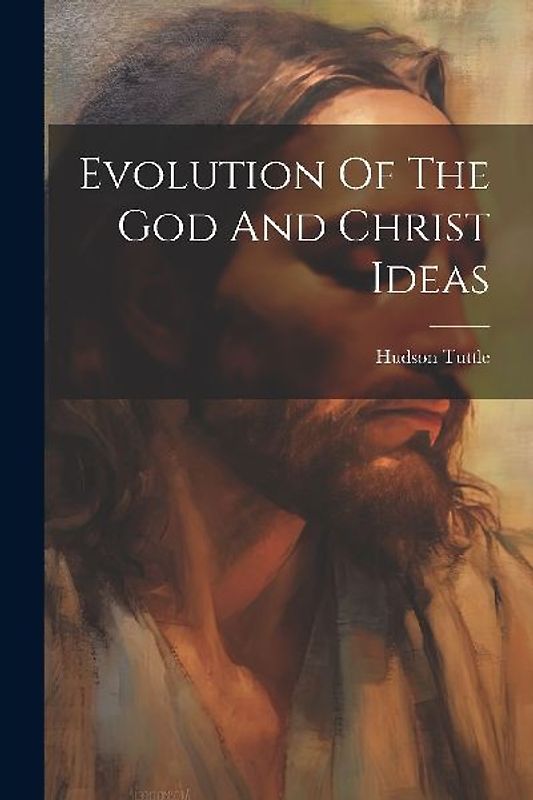 Evolution Of The God And Christ Ideas