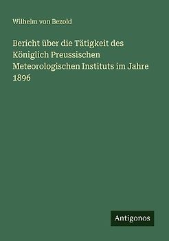 Bericht über die Tätigkeit des Königlich Preussischen Meteorologischen Instituts im Jahre 1896