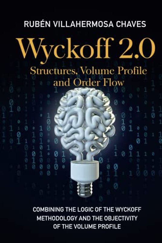 Wyckoff 2.0: Structures, Volume Profile and Order Flow