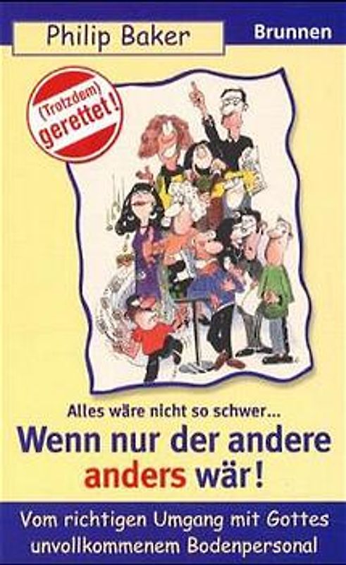 Alles wäre nicht so schwer... Wenn nur der andere anders wär!. Vom richtigen Umgang mit Gottes unvollkommenem Bodenpersonal