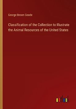 Classification of the Collection to Illustrate the Animal Resources of the United States