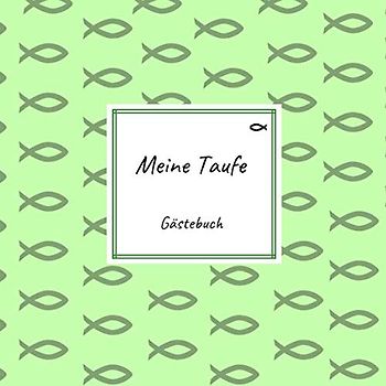 Meine Taufe: Erinnerungsbuch / Gästebuch zum Eintragen von Glückwünschen | 100 Seiten | Ichthys grün