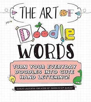 The Art of Doodle Words: Turn Your Everyday Doodles Into Cute Hand Lettering!