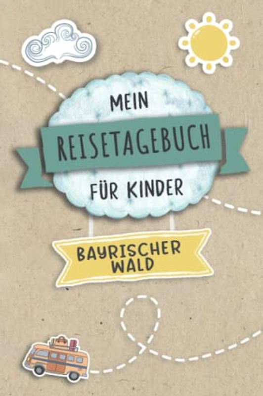 Reisetagebuch für Kinder Bayrischer Wald: Deutschland Urlaubstagebuch zum Ausfüllen,Eintragen,Malen,Einkleben für Ferien & Urlaub A5, Aktivitätsbuch & ... Kinder Buch für Reise & unterwegs