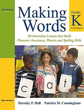 Making Words Kindergarten: 50 Interactive Lessons that Build Phonemic Awareness, Phonics, and Spelling Skills