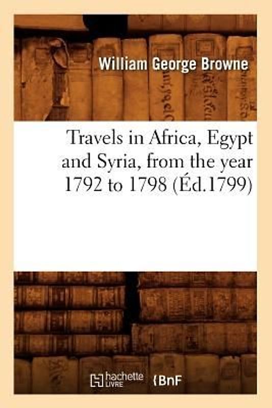 Travels in Africa, Egypt and Syria, from the Year 1792 to 1798 (Éd.1799)
