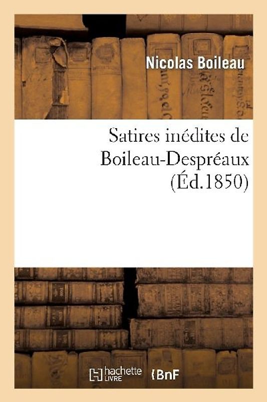 Satires Inédites de Boileau-Despréaux