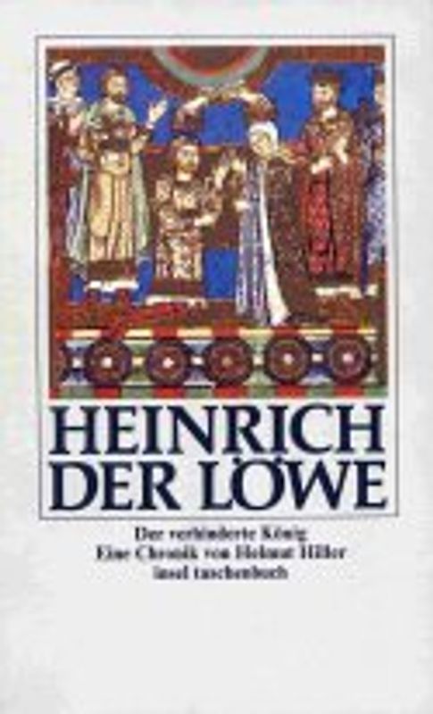 Heinrich der Löwe. Herzog und Rebell. Eine Chronik