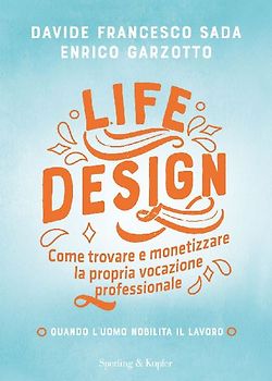 Life Design. Come trovare e monetizzare la propria vocazione professionale