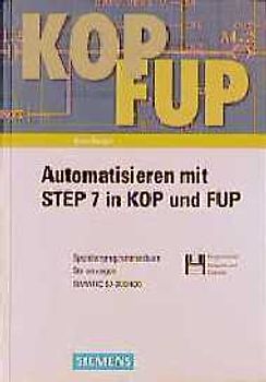 Automatisieren mit STEP 7 in KOP und FUP. Speicherprogrammierbare Steuerungen SIMATIC S7-300/400