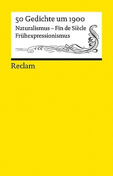 50 Gedichte um 1900. Naturalismus – Fin de Siècle – Frühexpressionismus