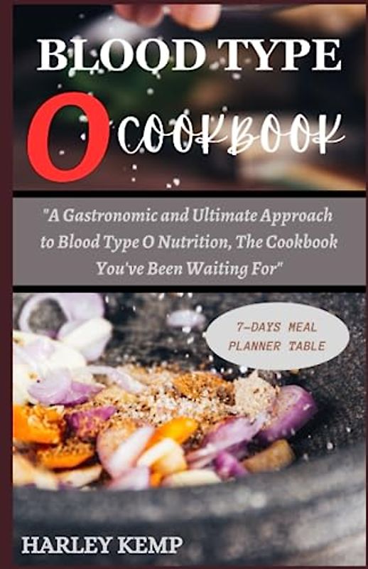 BLOOD TYPE O COOKBOOK: A Gastronomic and Ultimate Approach to Blood Type O Nutrition, The Cookbook You've Been Waiting For
