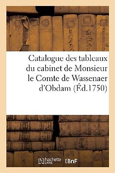 Catalogue Des Tableaux Du Cabinet de Monsieur Le Comte de Wassenaer d'Obdam. Vente, 19 Août 1750