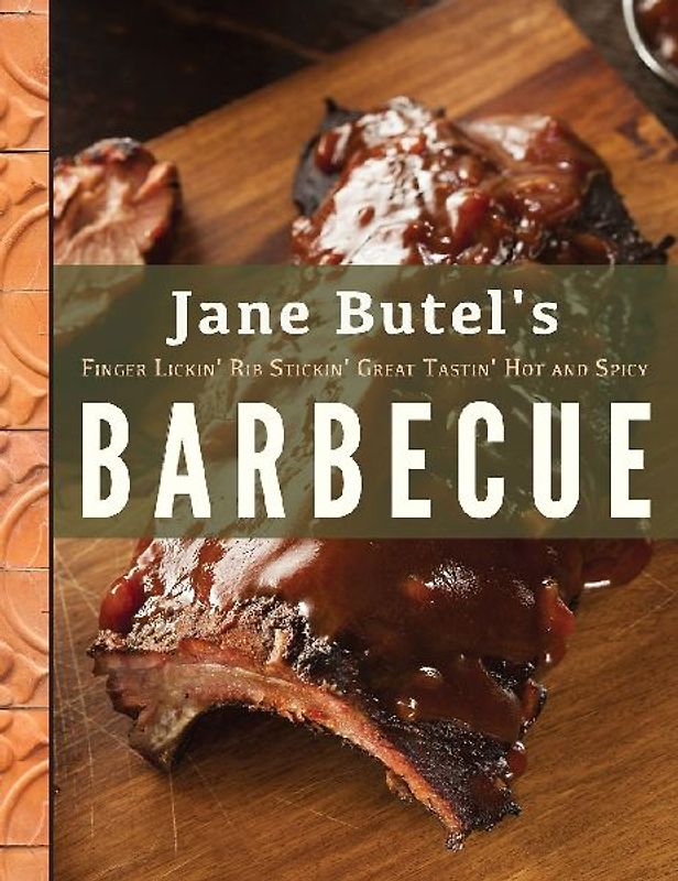 Jane Butel's Finger Lickin', Rib Stickin', Great Tastin', Hot and Spicy Barbecue