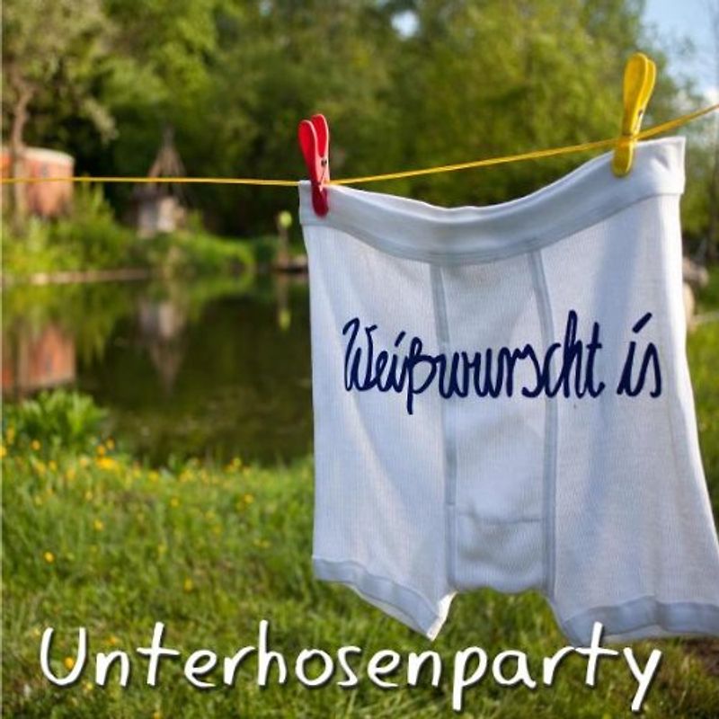 Weißwurscht Is - Unterhosenparty