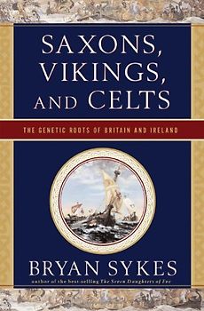 Saxons, Vikings, and Celts: The Genetic Roots of Britain and Ireland - Sykes, Bryan