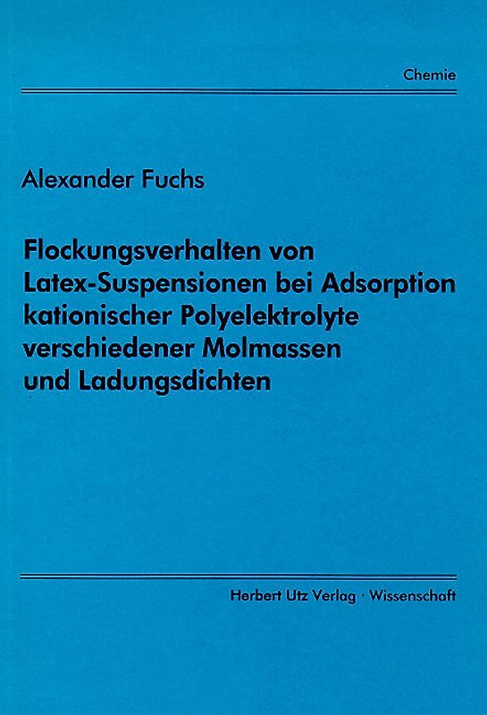 Flockungsverhalten von Latex-Suspensionen bei Adsorption kationischer Polyelektrolyte verschiedener Molmassen und Ladungsdichten