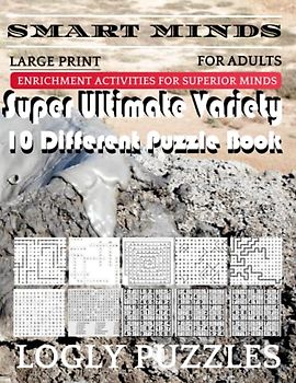 Smart Minds -Variety 10 Different Puzzle Book For Adults: Ultimate Variety Puzzles Large-Print Word Search, Word Maze .Word Spiral ,Word Angles, ... Crossword And Sudoku Easy , Medium And Hard