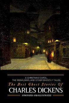A Christmas Carol, The Signalman, and Other Ghostly Tales: The Best Ghost Stories of Charles Dickens (Oldstyle Tales of Murder, Mystery, Horror, and Hauntings, Band 6)