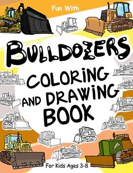 Bulldozers Coloring and Drawing Book: For Kids Ages 3-8: Fun with Coloring Old & Modern Bulldozers and Drawing Gears: Great Activity Workbook for Toddlers & Kids