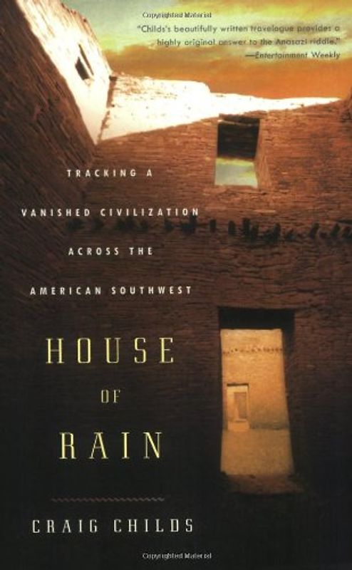House of Rain: Tracking a Vanished Civilization Across the American Southwest: Tracking a Vanished Civilisation Across the South West - Childs, Craig