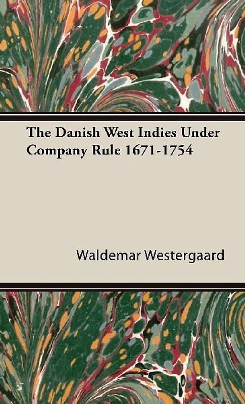 The Danish West Indies Under Company Rule 1671-1754