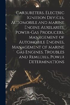 Carbureters, Electric Ignition Devices, Automobile and Marine Engine Auxilaries, Power-Gas Producers, Management of Automobile Engines, Management of