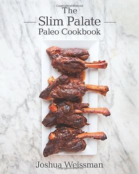 The Slim Palate Paleo Cookbook - Weissman, Joshua