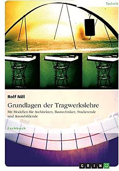 Grundlagen der Tragwerkslehre. Mit Modellen für Architekten, Bautechniker, Studierende und Auszubildende