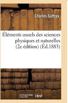 Éléments Usuels Des Sciences Physiques Et Naturelles 2e Édition