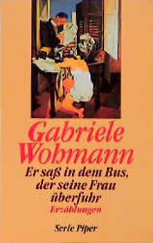 Er sass in dem Bus, der seine Frau überfuhr. Erzählungen