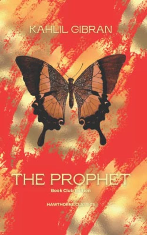 The Prophet: The Original Classic Edition by Khalil Gibran: Unabridged and Annotated For Modern Readers, Students of Philosophy and Poetry