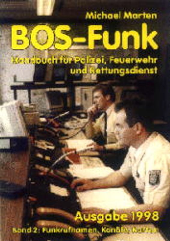 BOS-Funk. Handbuch für Polizei, Feuerwehr und Rettungsdienste / Funkrufnamen, Kanäle, Karten