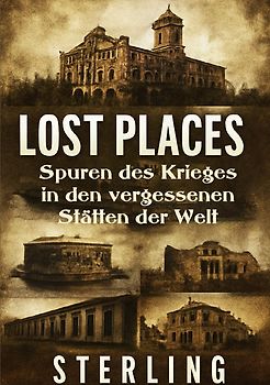 Lost Places I Spuren des Krieges in den vergessenen Stätten der Welt