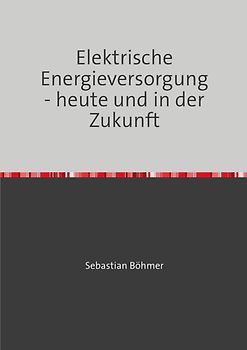 Elektrische Energieversorgung - heute und in der Zukunft