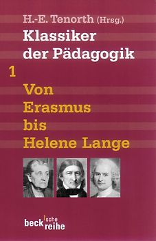 Klassiker der Pädagogik Erster Band: Von Erasmus bis Helene Lange