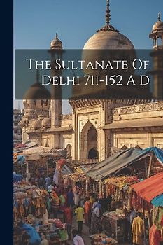 The Sultanate Of Delhi 711-152 A D