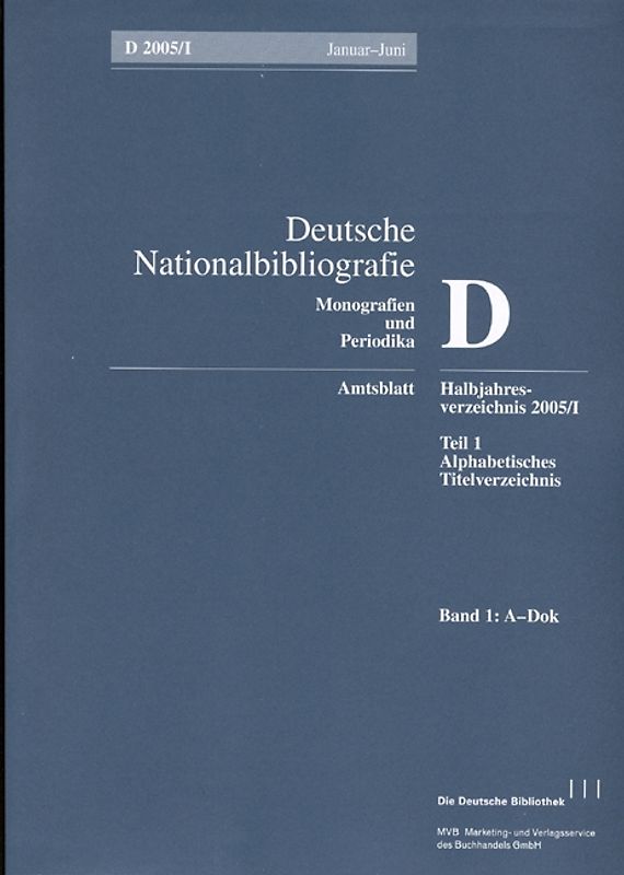 Deutsche Nationalbibliografie und Bibliografie der im Ausland erschienenen... / Deutsche Nationalbibliografie und Bibliografie der im Ausland erschienenen deutschsprachigen Veröffentlichungen. Reihe D, Monographien und Periodika. Halbjahres-Verzeichnis
