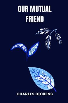 OUR MUTUAL FRIEND by charles dickens