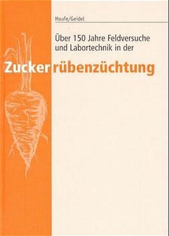 Über 150 Jahre Feldversuche und Labortechnik in der Zuckerrübenzüchtung. Eine Darstellung unter Verwendung von Archivmaterial der KWS SAAT AG Einbeck und der ZKW Züchtungsgesellschaft mbH in Klein Wanzleben