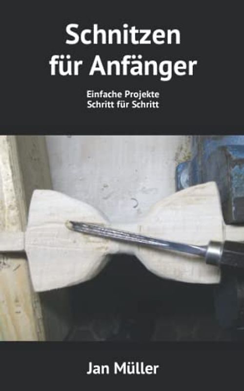 Schnitzen für Anfänger: Einfache Projekte Schritt für Schritt