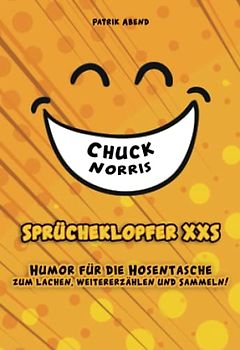 Das Mini-Witzebuch: Sprücheklopfer XXS "Chuck Norris": Humor für die Hosentasche - Mehr als 200 Witze im Hosentaschen-Format für den kleinen Spaß zwischendurch