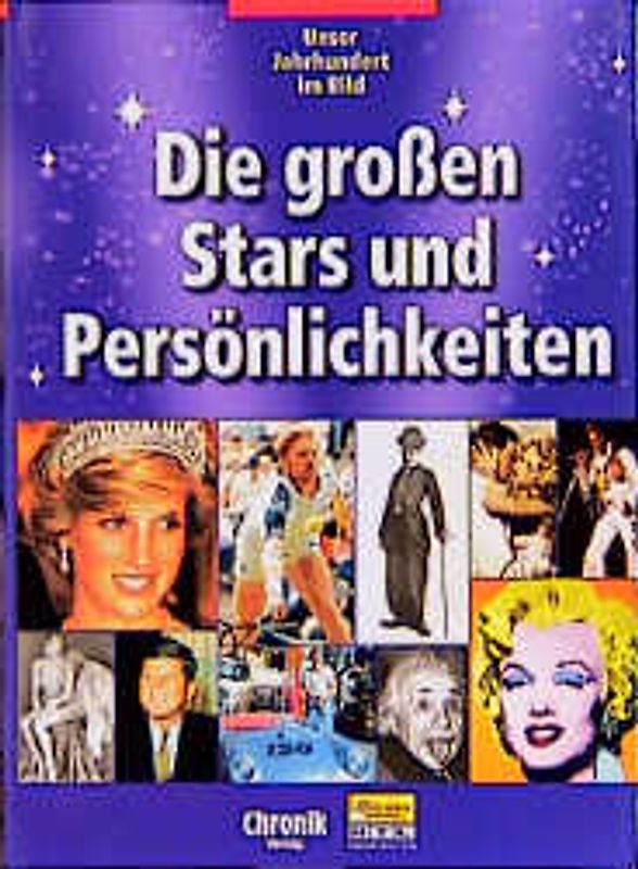 Die grossen Stars und Persönlichkeiten. Unser Jahrhundert im Bild