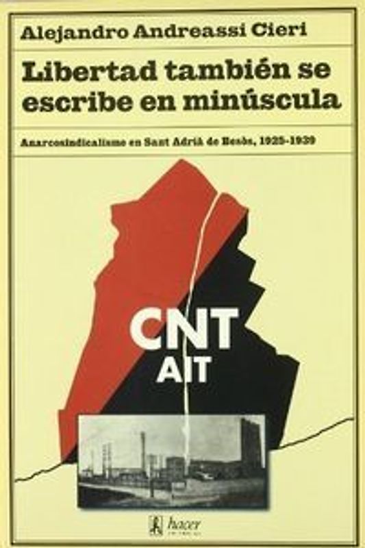 Libertad también se escribe en minúscula : anarcosindicalismo en Sant Adrià de Besòs (1925-1939)