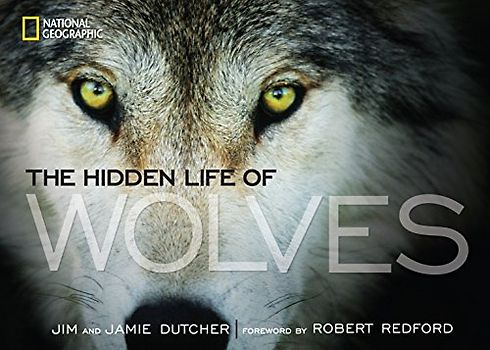 The Hidden Life of Wolves - Dutcher, Jim