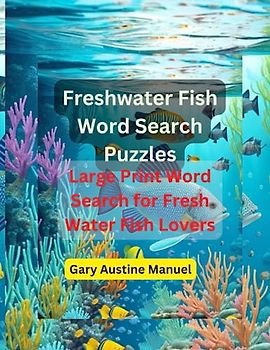 Fresh Water Fish Word Search Puzzles: Large Print Word Search for Fresh Water Fish Lovers | 200 Fish-Themed Puzzles