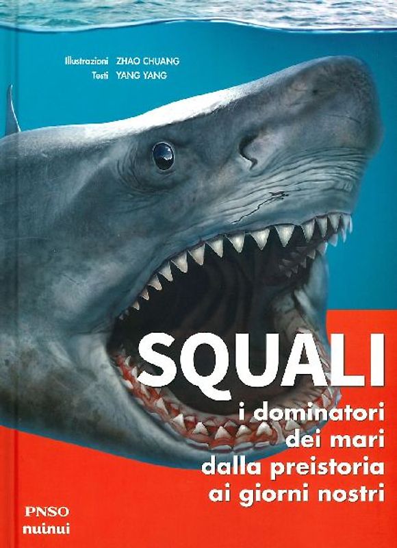 Squali. I dominatori dei mari dalla preistoria ai giorni nostri