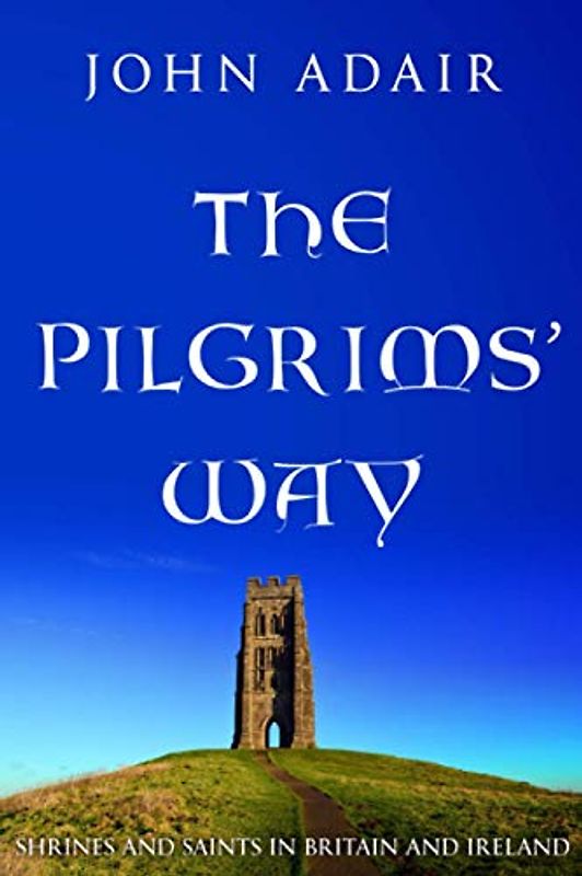 The Pilgrims' Way: Shrines and Saints in Britain and Ireland